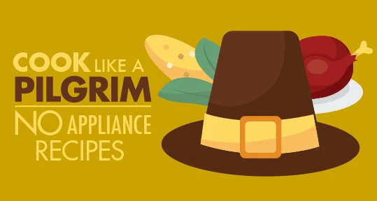 Cook Like a Pilgrim: No Appliance Recipes